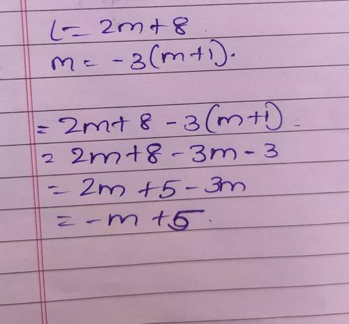 If L = 2m + 8, M = –3(m +1), find L + M
