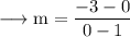 \rm \longrightarrow m =\dfrac{-3-0}{0-1}\\ \\