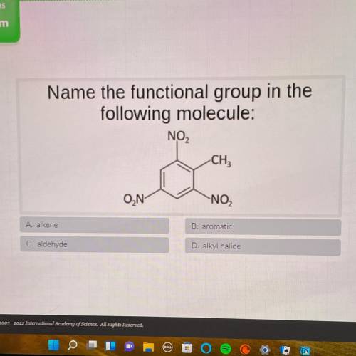 Name the functional group in the

following molecule:
NO2
CH,
ON
NO2
A alkene
B, aromatic
C, aldeh