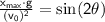 \sf{\frac{x_{max}  \cdot g}{(v_0)^2} =   \sin(2 \theta)}