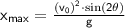 \sf{x_{max} = \frac{(v_0)^2 \cdot \sin(2 \theta)}{g}}