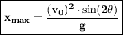 \boxed{\sf{\bold{x_{max} = \frac{(v_0)^2 \cdot \sin(2 \theta)}{g}}}}