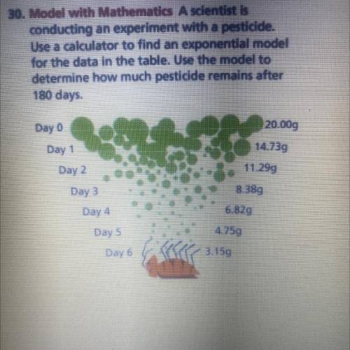 30. Model with Mathematics A scientist is

conducting an experiment with a pesticide.
Use a calcul