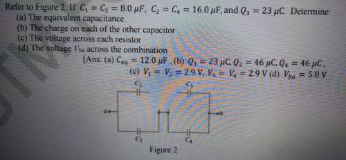 refer to figure 2. if C1=C3=8.0microFarad, C2=C4=16.0 microFarad, Q3=23microFarad. determine the eq