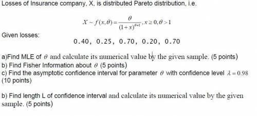 Losses of Insurance company, X, is distributed Pareto distribution, i.e.

a)Find MLE of  and calc