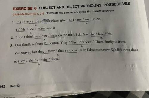 SUBJECT AND OBJECT PRONOUNS, POSSESSIVES

GRAMMAR NOTES 1, 3-6 Complete the sentences. Circle the