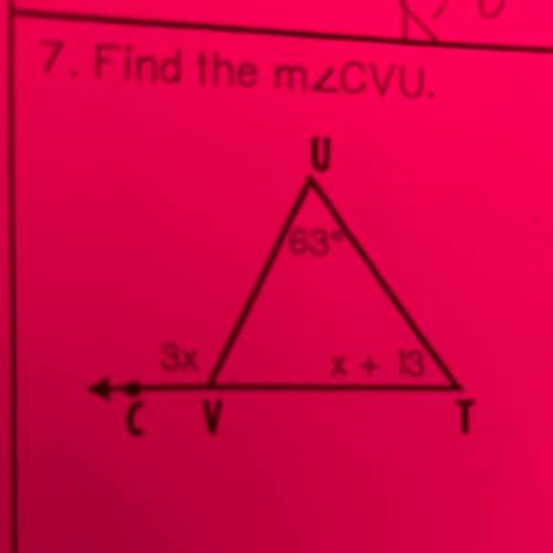 7. Find the mzCVU.
U
63°
3x
X + 13
CV
T