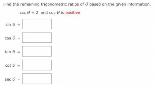 Find the remaining trigonometric ratios of based on the given information.