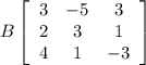 B\left[\begin{array}{ccc}3&-5&3\\2&3&1\\4&1&-3\end{array}\right]