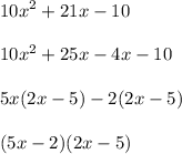 {10x}^{2}  + 2 1x - 10 \\  \\ 10 {x}^{2}  + 25x - 4x - 10 \\  \\ 5x(2x - 5) - 2(2x - 5) \\  \\ (5x - 2)(2x - 5)
