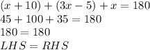 (x + 10) + (3x - 5) + x = 180 \\ 45 + 100+ 35= 180 \\ 180 = 180 \\ LHS = RHS