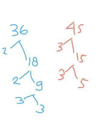 Find a prime factorization or 36 and 45