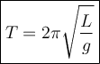 \large\boxed{T = 2\pi \sqrt{\frac{L}{g}}}