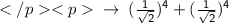 \\ \\\sf \rightarrow \: (\frac{1}{ \sqrt{2} } ) ^{4}  +(\frac{1}{ \sqrt{2} } ) ^{4}
