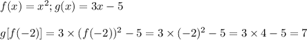 f(x)=x^2;g(x)=3x-5\\\\g[f(-2)]=3\times (f(-2))^2-5=3\times(-2)^2-5=3\times4-5=7