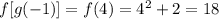 f[g(-1)]=f(4)=4^2+2=18