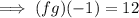 \implies (fg)(-1)=12