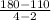 \frac{180 -110}{4 - 2}