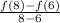 \frac{f(8) - f(6)}{8 - 6}