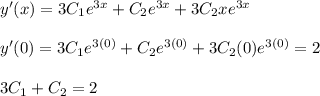 y'(x)=3C_1e^{3x}+C_2e^{3x}+3C_2xe^{3x}\\\\y'(0)=3C_1e^{3(0)}+C_2e^{3(0)}+3C_2(0)e^{3(0)}=2\\\\3C_1+C_2=2