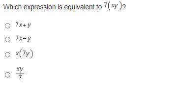 Which expression is equivalent to 7 (x y)?

7 x + y
7 x minus y
x (7 y)
StartFraction x y Over 7 E