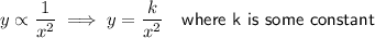 y \propto \dfrac{1}{x^2} \implies y=\dfrac{k}{x^2} \ \ \ \textsf{where k is some constant}