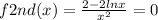 f2nd(x) =  \frac{2 - 2 lnx}{ {x}^{2} }  = 0