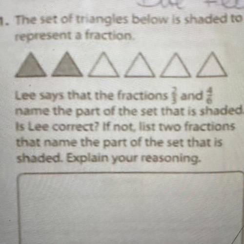 The set of triangles below is shaded to

represent a fraction
Lee says that the fractions and
name