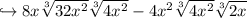 \hookrightarrow 8x\sqrt[3]{32x^2 } \sqrt[3]{4x^2} -4x^2 \sqrt[3]{4x^2} \sqrt[3]{2x}