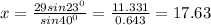 x=\frac{29sin23^{0} }{sin40^{0} } =\frac{11.331}{0.643} =17.63