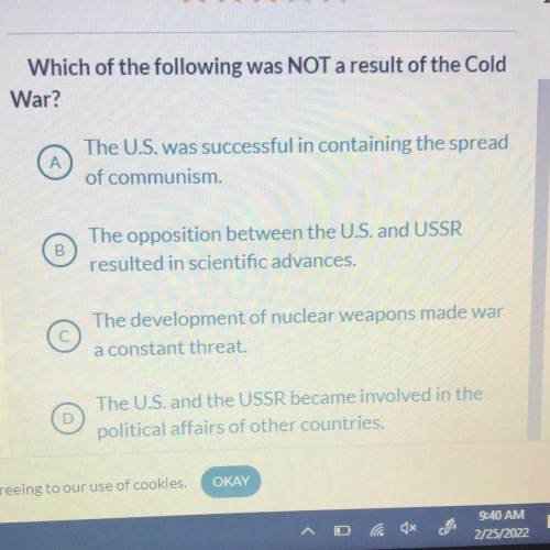 Which of the following was NOT a result of the Cold

War?
A
The U.S. was successful in containing