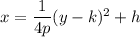 x=\dfrac{1}{4p}(y-k)^2+h