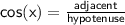 \sf cos(x) = \frac{adjacent}{hypotenuse}