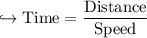 \\ \rm\hookrightarrow Time=\dfrac{Distance}{Speed}