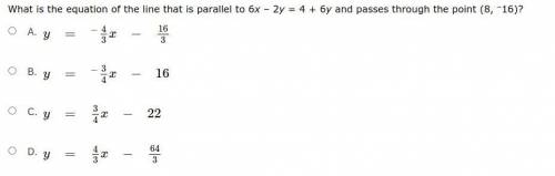 IF YOU ANSWER FIRST ILL GIVE 

What is the equation of the line that is parallel to 6x – 2y