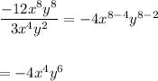 \dfrac{-12x^{8}y^{8}}{3x^{4}y^{2}}=-4x^{8-4}y^{8-2}\\\\\\ = -4x^{4}y^{6}