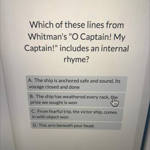 Which of these lines from

Whitman's O Captain! My
Captain! includes an internal
rhyme?
A. The s