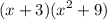 \displaystyle (x + 3)(x^2 + 9)