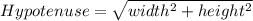 Hypotenuse=\sqrt{width^2+height^2}
