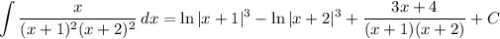 \displaystyle \int \frac{x}{(x+1)^2 (x+2)^2} \, dx= \ln|x+1|^3 - \ln|x+2|^3 + \frac{3x+4}{(x+1)(x+2)} + C