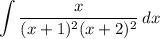 \displaystyle \int \frac{x}{(x+1)^2 (x+2)^2} \, dx