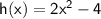 \sf  h(x)=2x^2-4