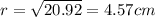 r=\sqrt{20.92} =4.57cm