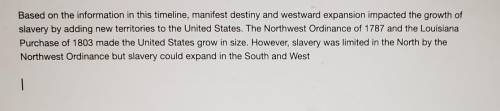 Based on the information in this timeline, manifest destiny and westward expansion impacted the gro