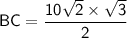 \sf  BC = \dfrac{10\sqrt{2}\times \sqrt{3}}{2}