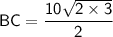 \sf  BC = \dfrac{10\sqrt{2\times 3}}{2}