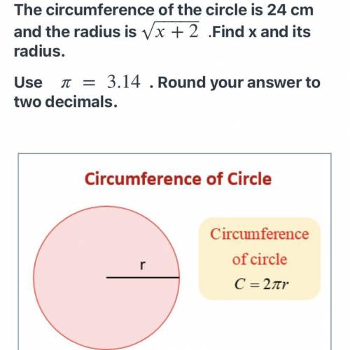 The circumference of the circle is 24 cm and the radius is √x+2. Find x and its radius. Use = 3.14