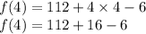 f(4)=112+4\times 4-6\\ f(4)=112+16-6