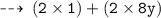 \qquad \tt \dashrightarrow \:(2 \times 1) + (2 \times 8y)