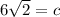 6\sqrt{2}=c